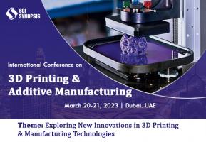 International Conference on 3D Printing &amp; Additive Manufacturing