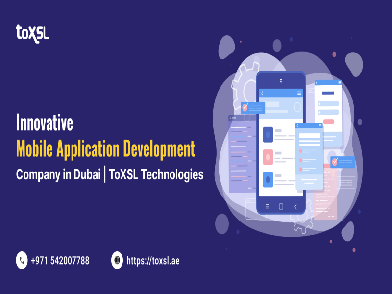 ToXSL Technologies: Your Trusted Mobile App Development Company in Dubai