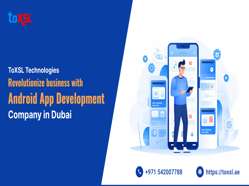 No.1 Android App Development Company in Dubai: ToXSL Technologies